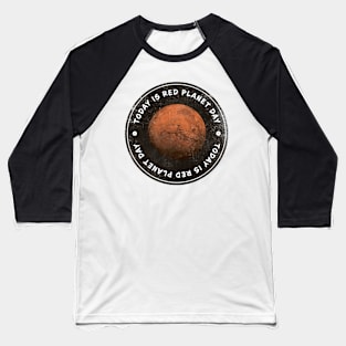 Today is Red Planet Day Badge Baseball T-Shirt